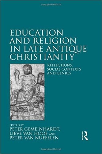 Education and Religion in Late Antique Christianity: Reflections, Social Contexts and Genres