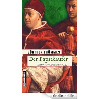 Der Papstkäufer: Historischer Kriminalroman (Historische Romane im GMEINER-Verlag) [Kindle-editie]