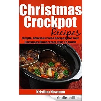 Christmas Crockpot Recipes: Crockpot Recipes to Free Up Your Oven and Your Time! (Simple and Easy Christmas Recipes) (English Edition) [Kindle-editie]