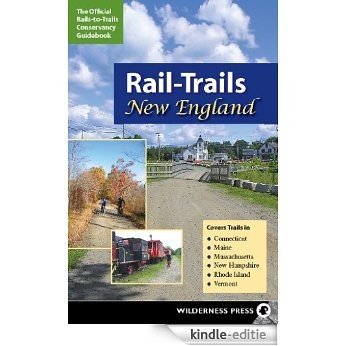 Rail-Trails New England: Connecticut, Maine, Massachusetts, New Hampshire, Rhode Island and Vermont [Kindle-editie]