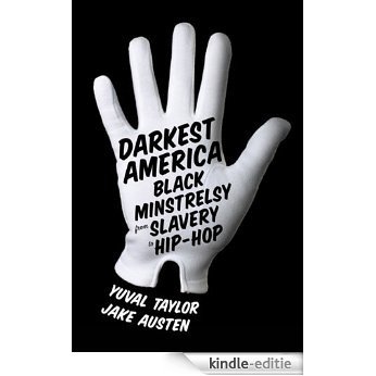 Darkest America: Black Minstrelsy from Slavery to Hip-Hop [Kindle-editie]