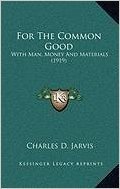 For the Common Good: With Man, Money and Materials (1919)