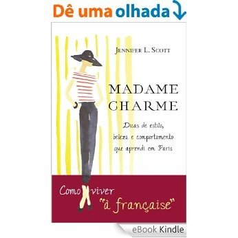 Madame Charme: Lições de estilo, beleza e comportamento que aprendi em Paris [eBook Kindle]