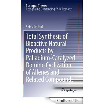 Total Synthesis of Bioactive Natural Products by Palladium-Catalyzed Domino Cyclization of Allenes and Related Compounds (Springer Theses) [Kindle-editie] beoordelingen