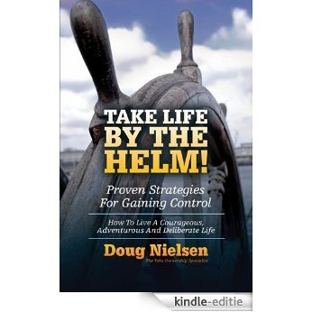 Take Life By The Helm! Proven Strategies For Gaining Control: How To Live A Courageous, Adventurous And Deliberate Life (English Edition) [Kindle-editie] beoordelingen