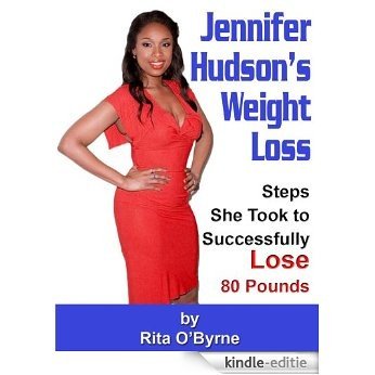 Jennifer Hudson's Weight Loss:  Steps She Took to Successfully Lose 80 Pounds (English Edition) [Kindle-editie]