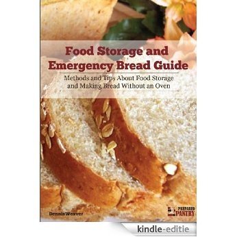 Food Storage and Emergency Bread Guide: Methods and Tips about Food Storage and Making Bread without an Oven (English Edition) [Kindle-editie]