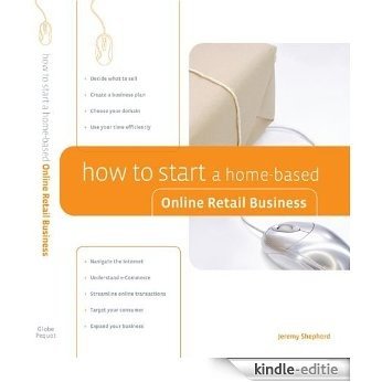 How to Start a Home-Based Online Retail Business (Home-Based Business Series) [Kindle-editie]
