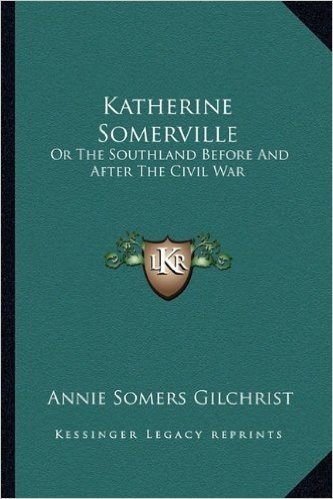 Katherine Somerville: Or the Southland Before and After the Civil War