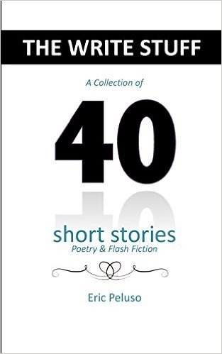 The Write Stuff: A Collection of 40 Short Stories, Poetry and Flash Fiction