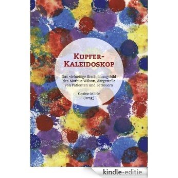 Kupfer-Kaleidoskop: Das vielseitige Erscheinungsbild des Morbus Wilson, dargestellt von Patienten und Betreuern [Kindle-editie] beoordelingen