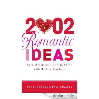 2,002 Romantic Ideas: Special Moments You Can Share With the One You Love [Kindle-editie]