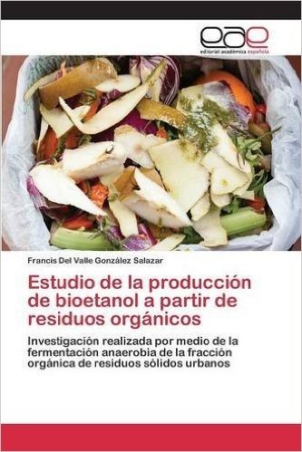 Estudio de La Produccion de Bioetanol a Partir de Residuos Organicos