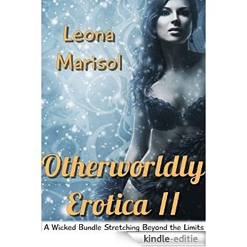 Otherworldly Erotica II: A Wicked Bundle Stretching Beyond the Limits (English Edition) [Kindle-editie]