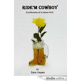 Ride'm Cowboy: (A Saloon Girl's Confessions) (English Edition) [Kindle-editie]