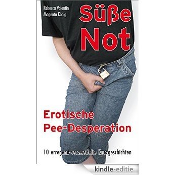 Süße Not: Erotische Pee-Desperation (German Edition) [Kindle-editie]