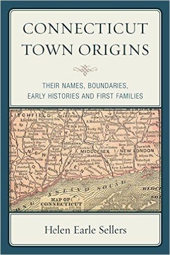 Connecticut Town Origins: Their Names, Boundaries, Early Histories and First Families