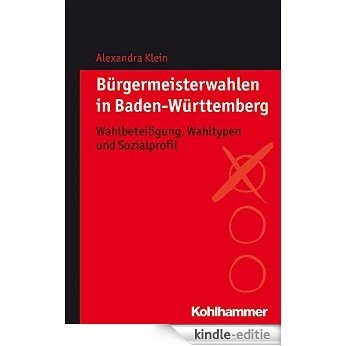 Bürgermeisterwahlen in Baden-Württemberg: Wahlbeteiligung, Wahltypen und Sozialprofil (German Edition) [Kindle-editie]