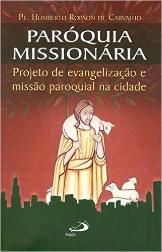 Paróquia Missionária. Projeto de Evangelização e Missão Paroquial na Cidade