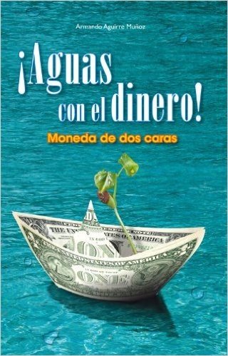 ¡Aguas con el dinero! Moneda de dos caras (Spanish Edition)