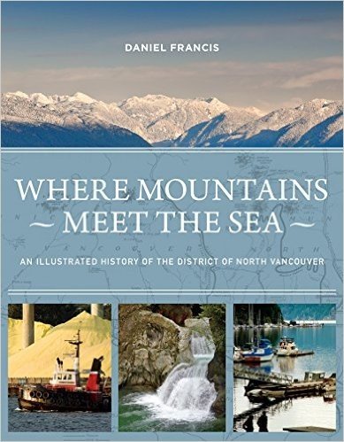 Where Mountains Meet the Sea: An Illustrated History of the District of North Vancouver baixar