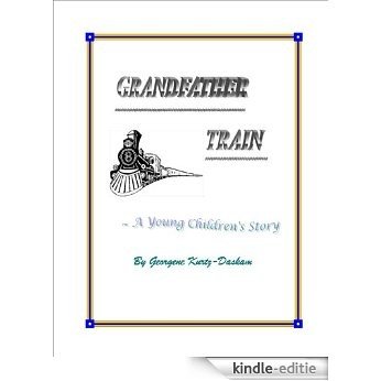 GRANDFATHER TRAIN ~ A Young Children's Story (English Edition) [Kindle-editie]