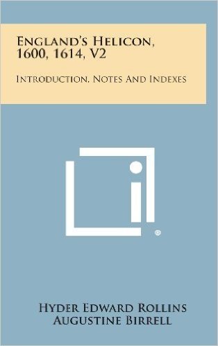 England's Helicon, 1600, 1614, V2: Introduction, Notes and Indexes