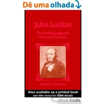 John Ludlow: The Autobiography of a Christian Socialist [eBook Kindle]