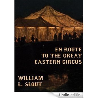 En Route to the Great Eastern Circus and Other Essays on Circus History [Kindle-editie]