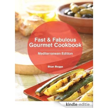 Fast & Fabulous Gourmet Cookbook - Mediterranean Edition (English Edition) [Kindle-editie]