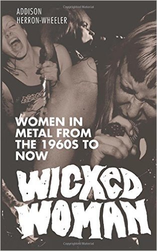 Wicked Woman: Women in Metal from the 1960s to Now