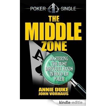 The Middle Zone: Mastering the Most Difficult Hands in Hold'em Poker (English Edition) [Kindle-editie]