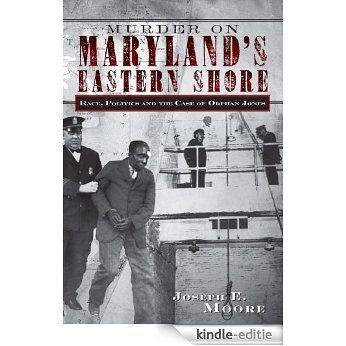 Murder on Maryland's Eastern Shore: Race, Politics and the Case of Orphan Jones (English Edition) [Kindle-editie]
