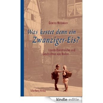 Was kostet denn ein Zwanziger-Eis?: Lausbubenstreiche und Geschichten aus Baden (German Edition) [Kindle-editie]