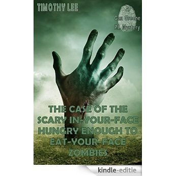The Case of the Scary In-Your-Face Hungry Enough to Eat-Your-Face Zombies (Gan Green P.I. Mystery Book 3) (English Edition) [Kindle-editie]