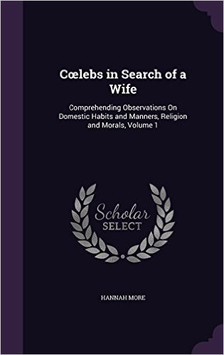C Lebs in Search of a Wife: Comprehending Observations on Domestic Habits and Manners, Religion and Morals, Volume 1