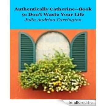Authentically Catherine--Book 9:  Don't Waste Your Life (English Edition) [Kindle-editie] beoordelingen