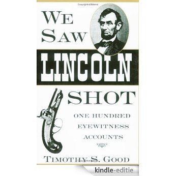We Saw Lincoln Shot: One Hundred Eyewitness Accounts [Kindle-editie]