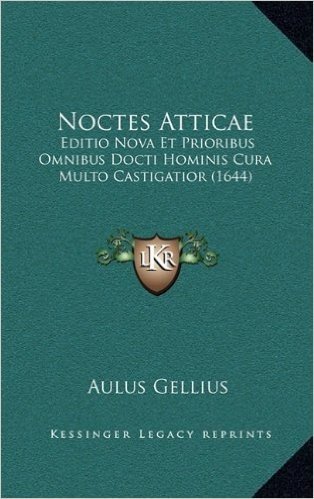 Noctes Atticae: Editio Nova Et Prioribus Omnibus Docti Hominis Cura Multo Castigatior (1644)