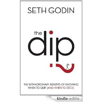 The Dip: The extraordinary benefits of knowing when to quit (and when to stick) (English Edition) [Kindle-editie]