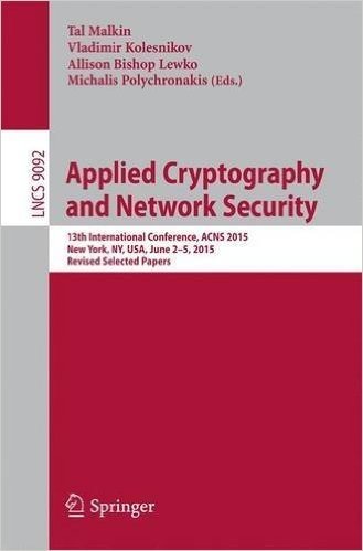 Applied Cryptography and Network Security: 13th International Conference, Acns 2015, New York, NY, USA, June 2-5, 2015, Revised Selected Papers