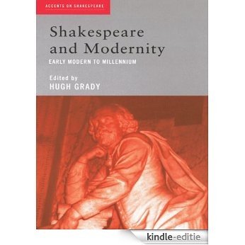 Shakespeare and Modernity: Early Modern to Millennium (Accents on Shakespeare) [Kindle-editie]