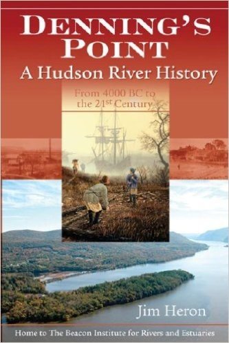 Denning's Point: A Hudson River History from 4000 BC to the 21st Century: Home to the Beacon Institute for Rivers and Estuaries