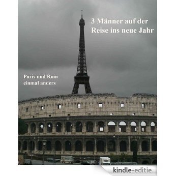 3 Männer auf der Reise ins neue Jahr - Paris und Rom einmal anders (German Edition) [Kindle-editie] beoordelingen