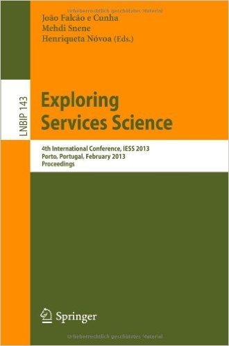 Exploring Services Science: 4th International Conference, Iess 2013, Porto, Portugal, February 7-8, 2013, Proceedings