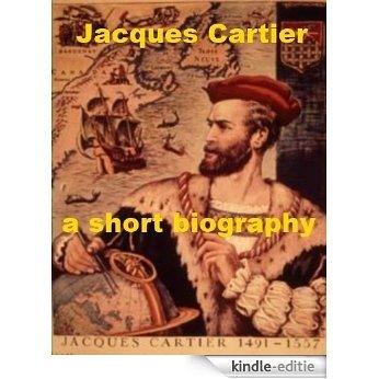 Jacques Cartier - A Short Biographhy (English Edition) [Kindle-editie]