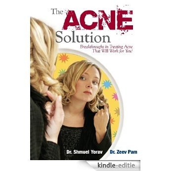 Acne Cure: The Acne Solution: Breakthroughs in Treating Acne That Will Work for You! (Skin Care) (English Edition) [Kindle-editie]