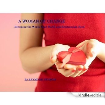 A WOMAN OF CHANGE (Becoming the Worth Your World and Relationship Need ) (Raymond Sturgis Speaks Book 4) (English Edition) [Kindle-editie]