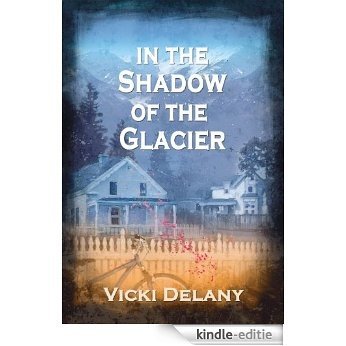 In the Shadow of the Glacier: A Constable Molly Smith Mystery (Constable Molly Smith Series Book 1) (English Edition) [Kindle-editie]