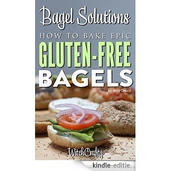 Bagel Solutions: How to Bake Epic Gluten-Free Bagels (English Edition) [Kindle-editie]